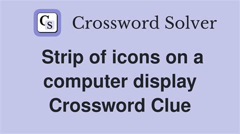 strip of computer icons|strip of icons on a computer display Crossword Clue.